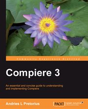 Compiere 3 : an essential and concise guide to understanding and implementing Compiere cover image