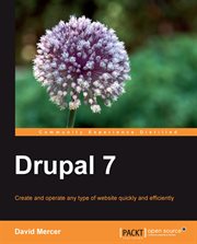 Drupal 7 : create and operate any type of website quickly and efficiently cover image