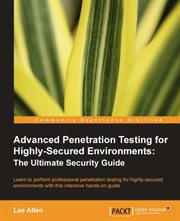 Advanced Penetration Testing for Highly-Secured Environments: The Ultimate Security Guide cover image