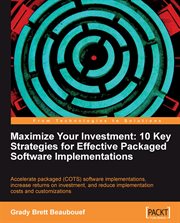 Maximize Your Investment : 10 Key Strategies for Effective Packaged Software Implementations cover image