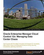 Oracle Enterprise Manager Cloud Control 12C: Managing Data Center Chaos cover image