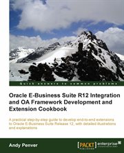 Oracle E-Business Suite R12 Integration and OA Framework Development and Extension Cookbook cover image