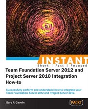 Instant Team Foundation Server 2012 and Project Server 2010 Integration How-to cover image