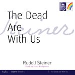 The dead are with us : Lecture given in Nuremburg 10th February, 1918 cover image