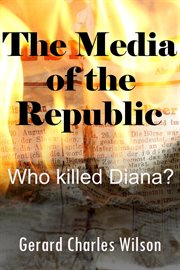 The Media of the Republic: Who Killed Diana? cover image