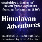 Himalayan adventures. True Stories of Exploration From the Diaries of Some of the Greatest Explorers of the 19th and 20th cover image