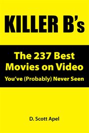 Killer B's : The 237 Best Movies on Video You've (Probably) Never Seen. Killer B's: The 237 Best Movies on Video You've (Probably) Never Seen cover image