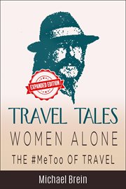 Travel tales: women alone - the #metoo of travel! cover image