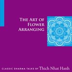 The art of flower arranging : classic Dharma talks cover image