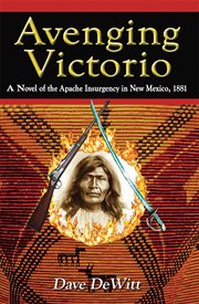 Avenging Victorio : A Novel of the Apache Insurgency in New Mexico, 1881 cover image
