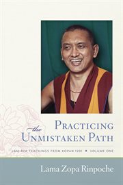 Practicing the Unmistaken Path: Lamrim Teachings From Kopan 1991 cover image