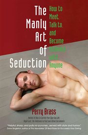 The Manly Art of Seduction: How to Meet, Speak to, and Become Intimate With Anyone cover image