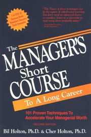 The Manager's Short Course to a Long Career : 101 Proven Techniques to Accelerate Your Managerial Wor cover image