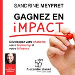 Gagnez en impact : développez votre charisme, votre leadership et votre influence cover image