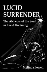 Lucid Surrender : The Alchemy of the Soul in Lucid Dreaming cover image