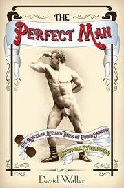 The perfect man : the muscular life and times of Eugen Sandow, Victorian strongman cover image