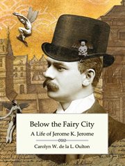 Below the fairy city: a life of jerome k. jerome cover image