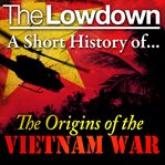 A short history of the origins of the Vietnam War cover image