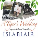 A tiger's wedding : my childhood in exile cover image