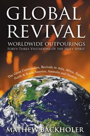 Global Revival, Worldwide Outpourings, Forty-Three Visitations of the Holy Spirit : The Great Comm cover image