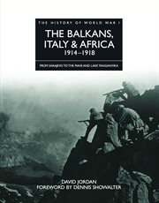 The balkans, italy & africa 1914–1918. From Sarajevo to the Piave and Lake Tanganyika cover image