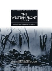 The western front 1917–1918. From Vimy Ridge to Amiens and the Armistice cover image