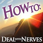 How to: deal with nerves cover image