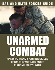 Unarmed combat. Hand-to-Hand Fighting Skills from the World's Most Elite Military Units cover image