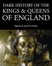 Dark history of the kings & queens of england. 1066 to the Present Day cover image