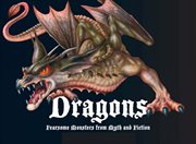 Dragons. Fearsome Monsters From Myth and Fiction cover image
