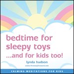 Bedtime for sleepy toys. and for sleepy kids too cover image