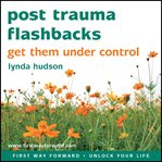 Post trauma flashbacks. Get them under control cover image
