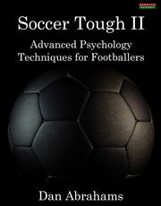 Soccer Tough 2 : Advanced Psychology Techniques for Footballers cover image