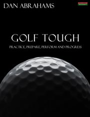 Golf Tough : Practice, Prepare, Perform and Progress cover image