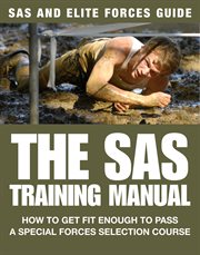 The sas training manual. How to get fit enough to pass a special forces selection course cover image