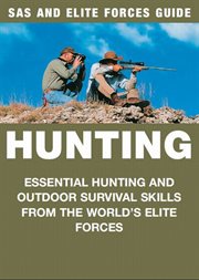 Hunting. Essential hunting and outdoor survival skills from the world's elite forces cover image