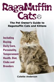 Ragamuffin Cats, the Pet Owners Guide to Ragamuffin Cats and Kittens Including Buying, Daily Care, P cover image