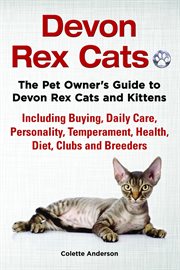 Devon Rex Cats the Pet Owner's Guide to Devon Rex Cats and Kittens Including Buying, Daily Care, Per cover image
