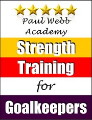 Paul Webb Academy : Strength Training for Goalkeepers. Football Soccer cover image