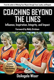 Coaching Beyond the Lines: Influence, Inspiration, Integrity, and Impact cover image