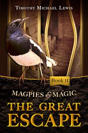 The Great Escape : Magpies and Magic cover image