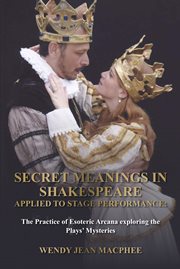 Secret Meanings in Shakespeare Applied to Stage Performance cover image