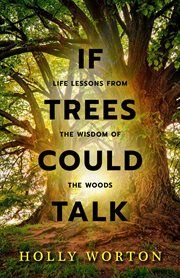 If trees could talk: life lessons from the wisdom of the woods cover image
