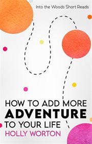 How to add more adventure to your life cover image