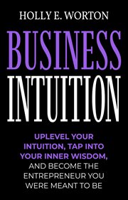 Connect business intuition. Tools to Help You Trust Your Own Instincts, Connect with Your Inner Compass, and Easily Make the Rig cover image