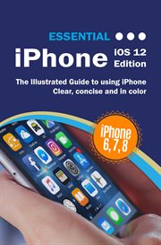 Essential iphone ios 12. The Illustrated Guide to Using iPhone cover image