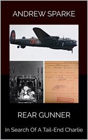 Rear Gunner : In Search Of A Tail-End Charlie cover image