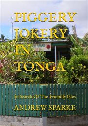 Piggery jokery in Tonga : in search of the friendly islands cover image