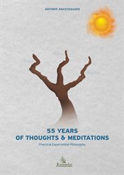 55 years of thoughts & meditations : practical experiential philosophy cover image