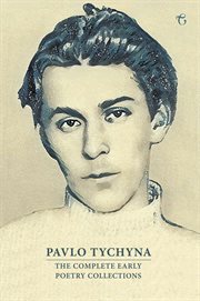 Pavlo tychyna. The Complete Early Poetry Collections cover image
